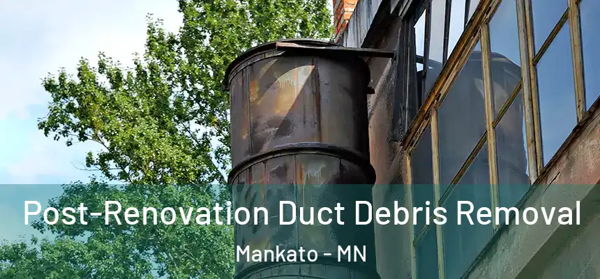  Post-Renovation Duct Debris Removal Mankato - MN