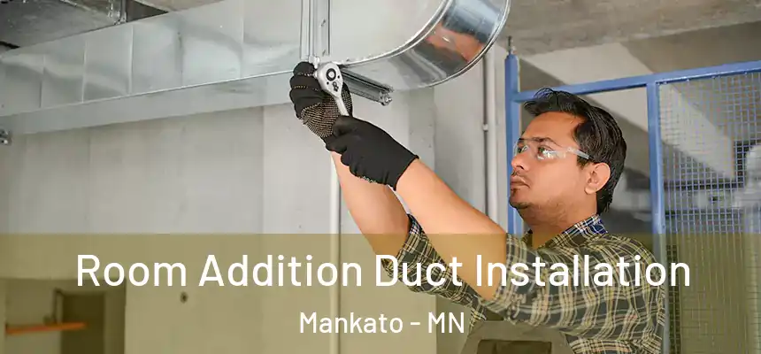  Room Addition Duct Installation Mankato - MN